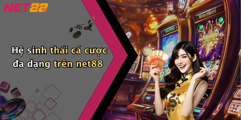 Hệ sinh thái cá cược đa dạng trên net88