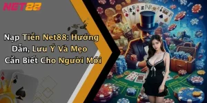 Nạp Tiền Net88: Hướng Dẫn, Lưu Ý Và Mẹo Cần Biết Cho Người Mới
