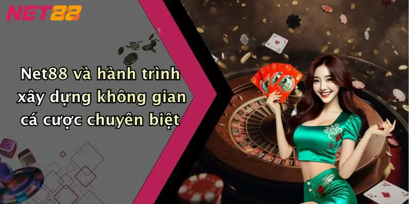 Net88 và hành trình xây dựng không gian cá cược chuyên biệt