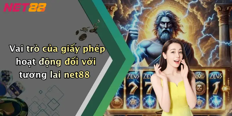 Vai trò của giấy phép hoạt động đối với tương lai net88